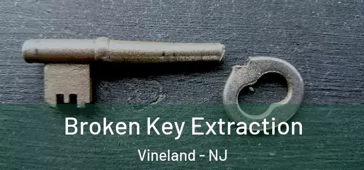 Broken Key Extraction Vineland - NJ