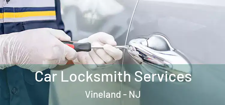 Car Locksmith Services Vineland - NJ