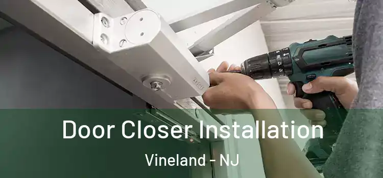  Door Closer Installation Vineland - NJ