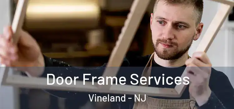 Door Frame Services Vineland - NJ
