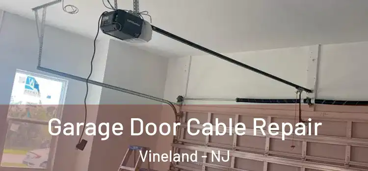  Garage Door Cable Repair Vineland - NJ