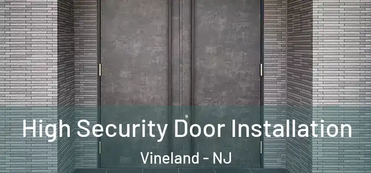 High Security Door Installation Vineland - NJ