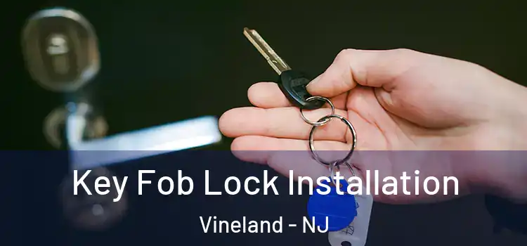 Key Fob Lock Installation Vineland - NJ