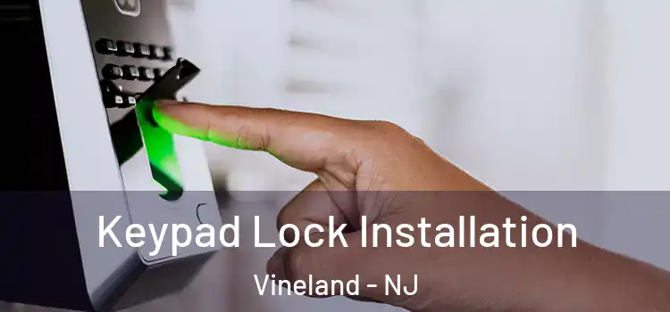 Keypad Lock Installation Vineland - NJ
