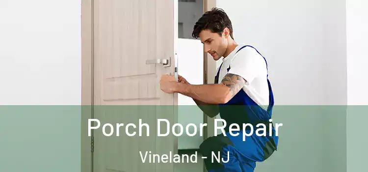  Porch Door Repair Vineland - NJ